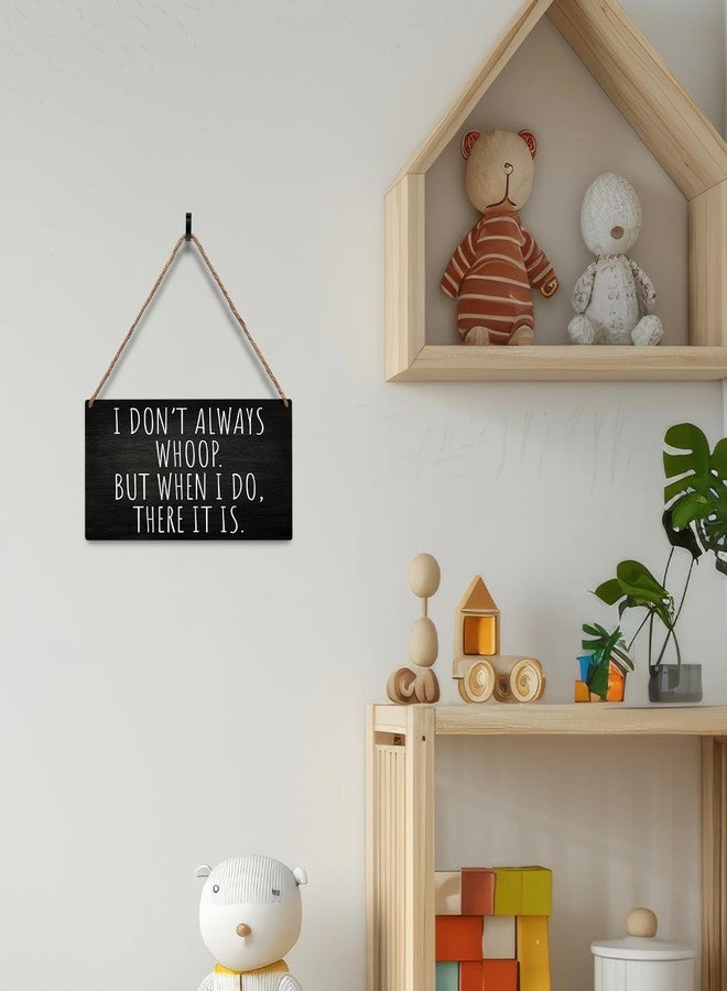 JXREQ Office Decor Wall Decor Door Sign, Funny Office Decor With Sayings Wooden Hanging Sign, I Don't Always Whoop Farmhouse Rustic Bedroom Wall Decor Vintage Wall Art For Bedroom, 12x6 Inch - Image 3