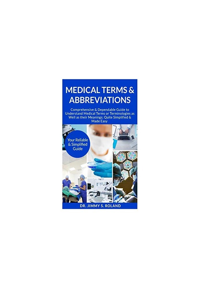 Medical Terms & Abbreviations: Comprehensive & Dependable Guide to Understand Medical Terms or Terminologies as Well as Their Meanings; Quite Simplified & Made Easy - Image 5