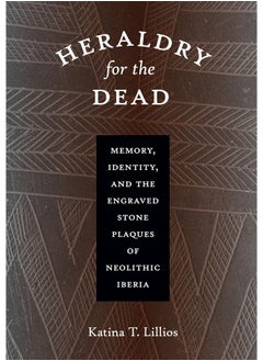 Heraldry for the Dead: Memory, Identity, and the Engraved Stone Plaques of Neolithic Iberia 