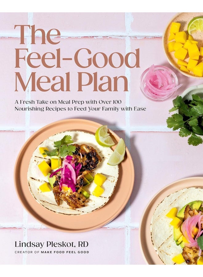 The Feel-Good Meal Plan: A Fresh Take on Meal Prep with Over 100 Nourishing Recipes to Feed Your Family with Ease - Image 1