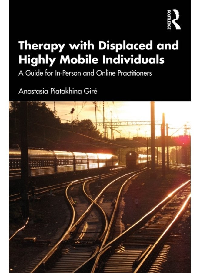Therapy with Displaced and Highly Mobile Individuals A Guide for In Person and Online Practitioners - Paperback