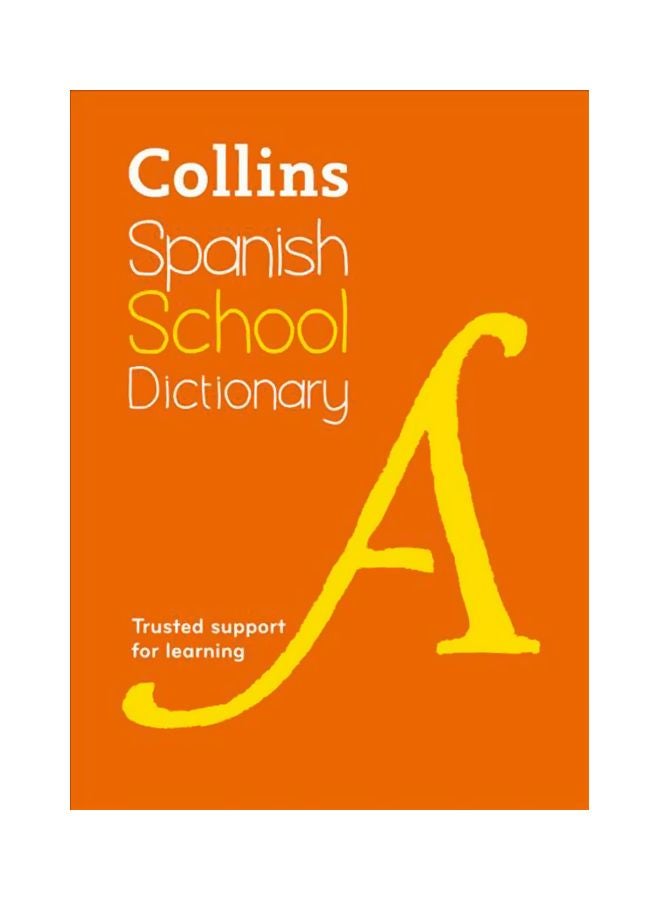 Collins Spanish School Dictionary : Trusted Support For Learning