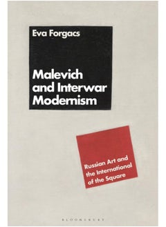 Malevich and Interwar Modernism : Russian Art and the International of the Square 