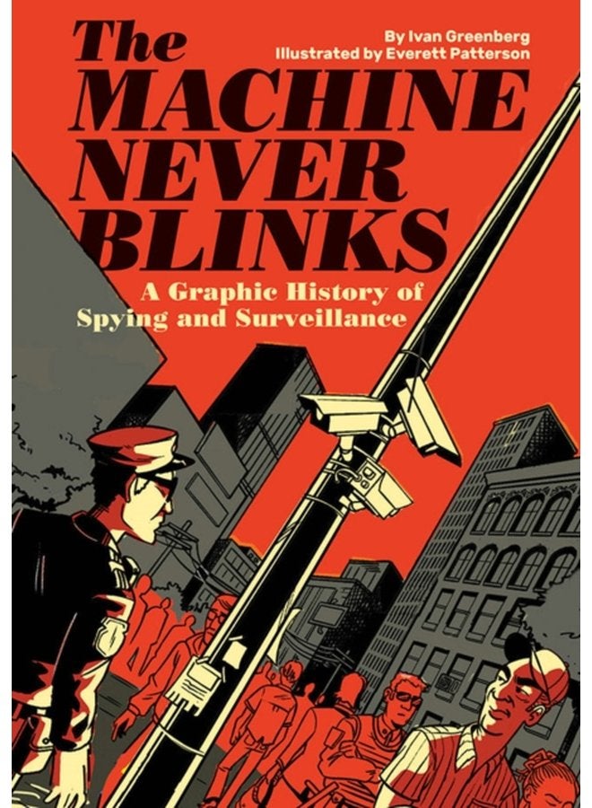 The Machine Never Blinks A graphic history of spying and surveillance - Hardback