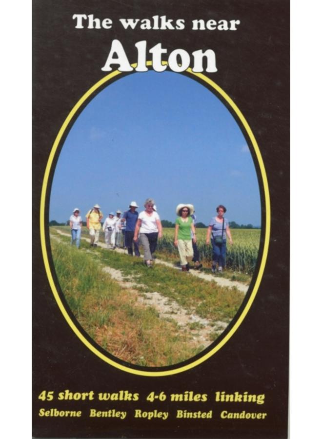 The Walks Near Alton : 45 Short Walks Selborne Bentley Ropley Binsted Candover 