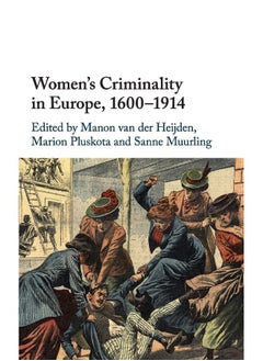 Women's Criminality in Europe, 1600–1914 - pzsku/Z699B81BC4AE49D620354Z/45/_/1727204711/86751306-d294-4653-812c-0b34ec8164d2