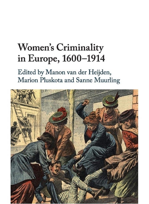 Women's Criminality in Europe, 1600–1914