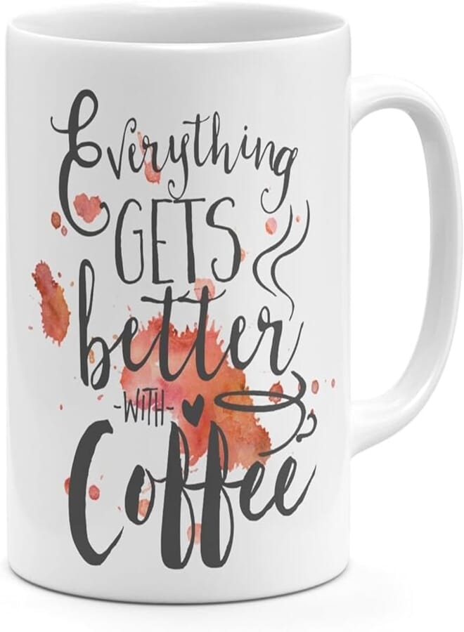 ella - Unique Quote 11Oz Mug Every Thing Gets Better With Coffee, Mug With Quote White Ceramic Mug 11Oz Novelty Coffee Mug Loud Universe