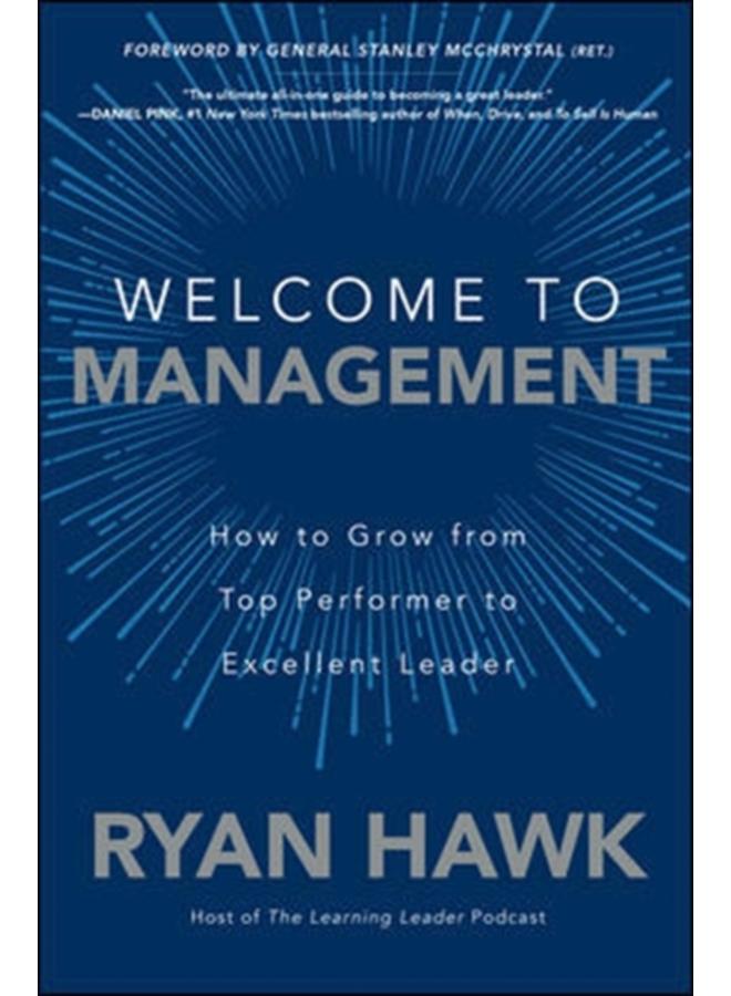 Welcome to Management: How to Grow From Top Performer to Excellent Leader 