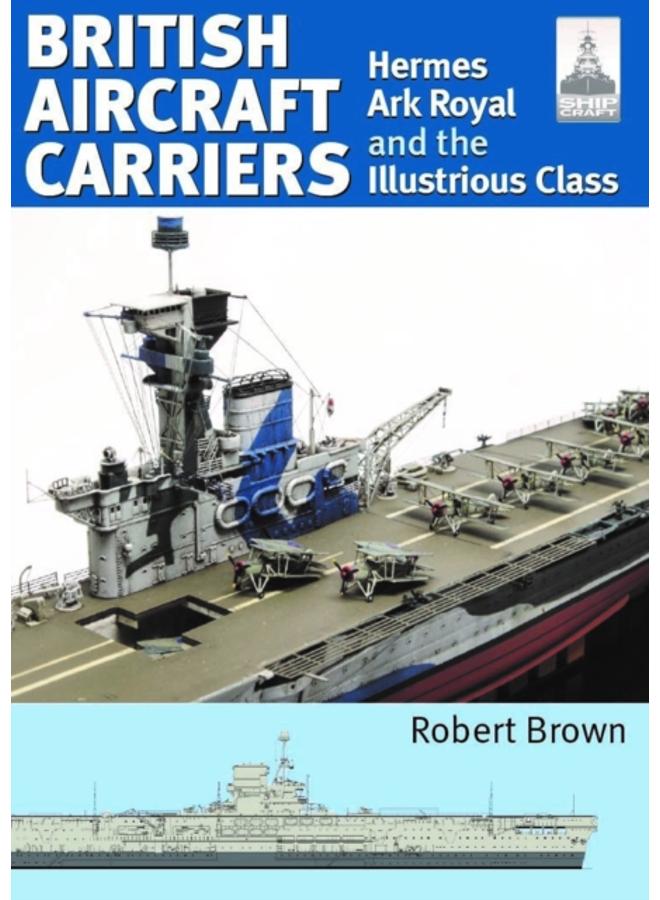 ShipCraft 32: British Aircraft Carriers : Hermes, Ark Royal and the Illustrious Class 