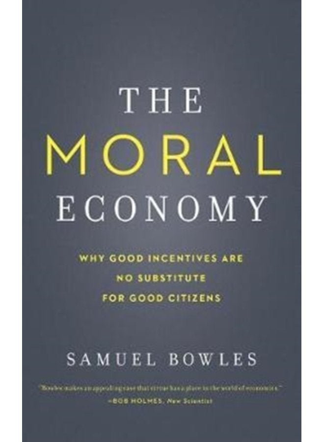 The Moral Economy Why Good Incentives Are No Substitute for Good Citizens - Paperback