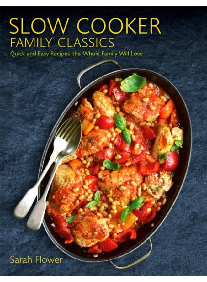 Slow Cooker Family Classics : Quick and Easy Recipes the Whole Family Will Love 