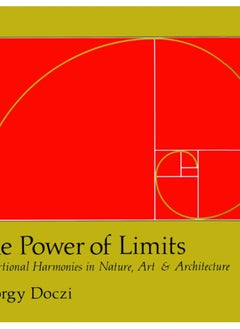 The Power of Limits : Proportional Harmonies in Nature, Art, and Architecture 