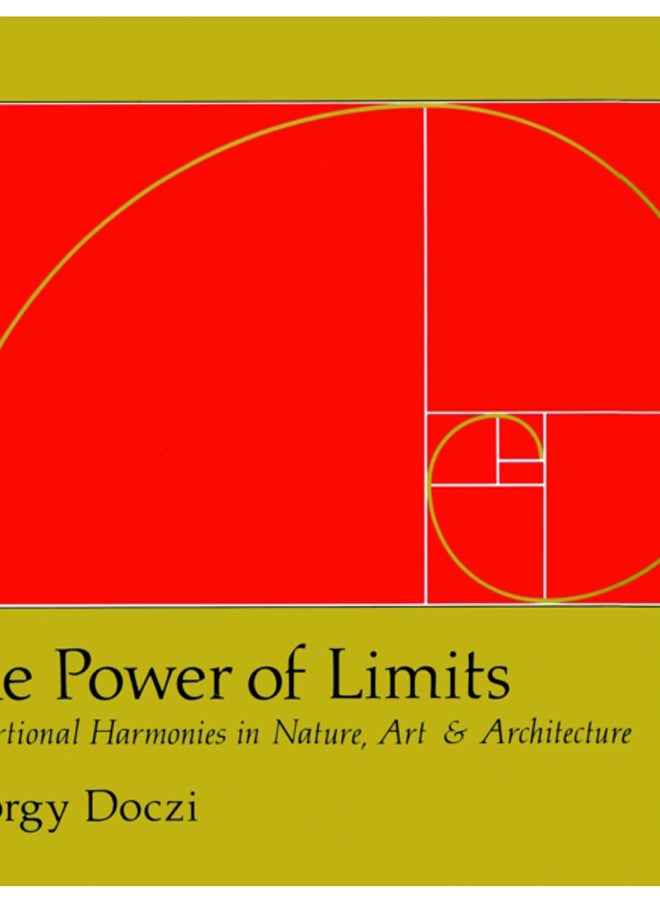 The Power of Limits : Proportional Harmonies in Nature, Art, and Architecture 