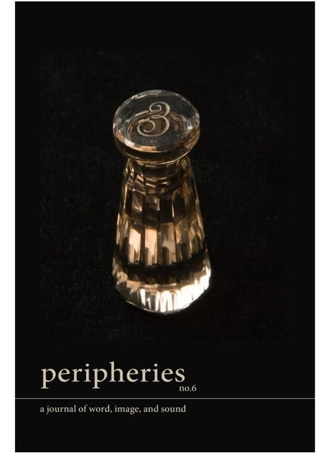 Peripheries: A Journal of Word, Image, and Sound, No. 6