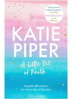 A Little Bit of Faith: Hopeful affirmations for every day of the year