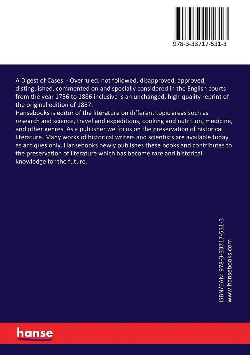A Digest of Cases: Overruled, not followed, disapproved, approved, distinguished, commented on and specially considered in the English courts from the year 1756 to 1886 inclusive - Image 2