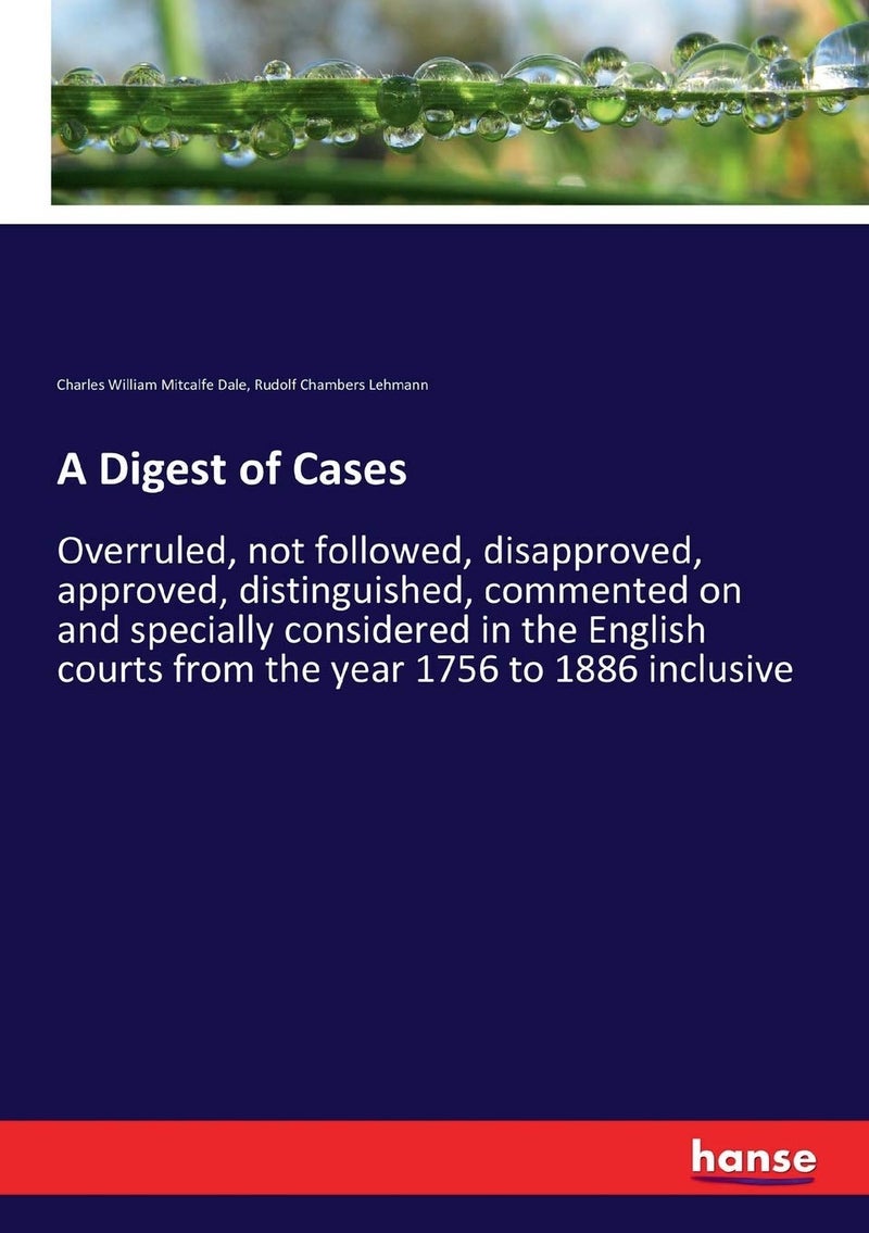 A Digest of Cases: Overruled, not followed, disapproved, approved, distinguished, commented on and specially considered in the English courts from the year 1756 to 1886 inclusive - Image 1