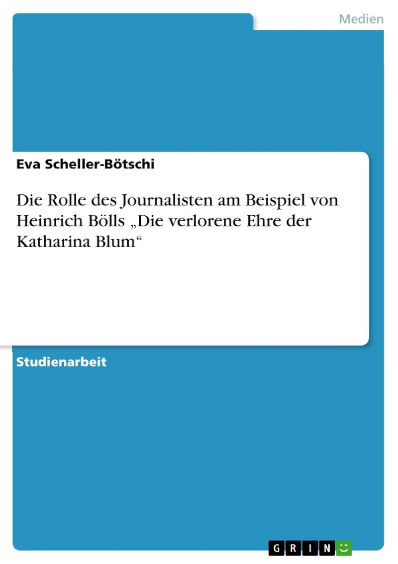 Die Rolle des Journalisten am Beispiel von Heinrich Bölls „Die verlorene Ehre der Katharina Blum"