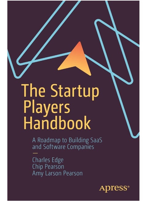 The Startup Players Handbook: A Roadmap to Building Saas and Software Companies