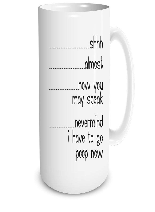 Funnwear Shh Almost Now You May Speak Nevermind I Have To Go Poop Now - Funny Quote Ceramic Coffee Mug for Husband, Friend, Boyfriend - Adult Humor - 11oz - Image 1