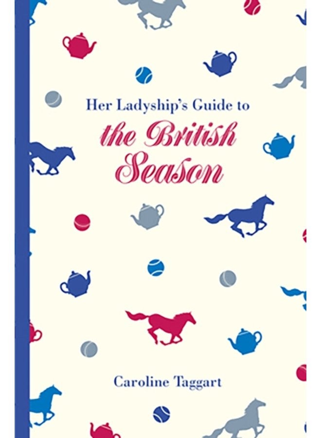 Her Ladyship s Guide to the British Season The essential practical and etiquette guide - Hardback