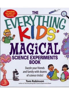 The Everything Kids' Magical Science Experiments Book: Dazzle your friends and family by making magical things happen! 