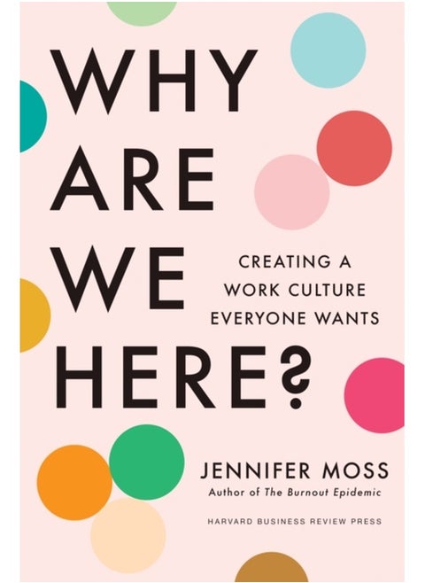 Why Are We Here? : Creating a Work Culture Everyone Wants
