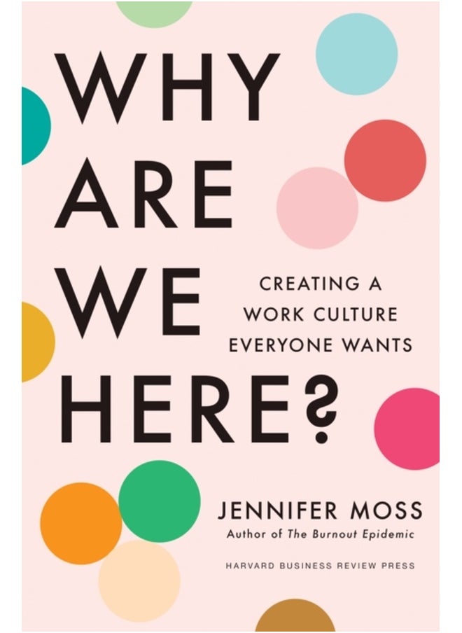 Why Are We Here? : Creating a Work Culture Everyone Wants 