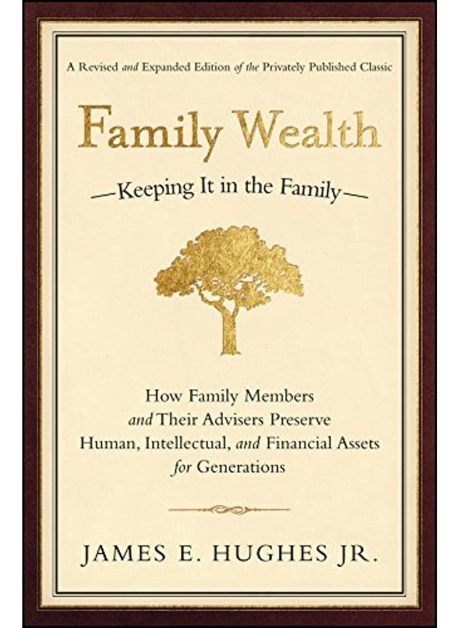 Family Wealth: Keeping It in the Family––How Family Members and Their Advisers Preserve Human, Intellectual, and Financial Assets for Generations - Image 1