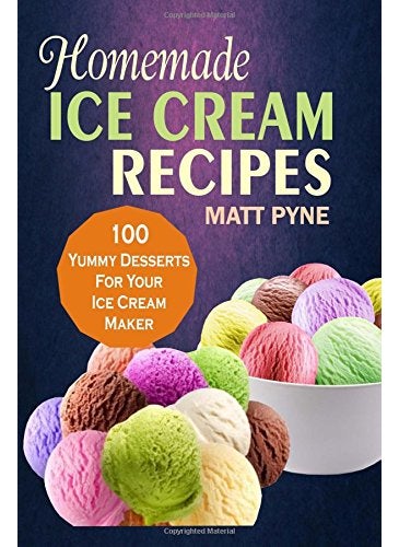 null - Homemade Ice Cream Recipes 100 Yummy Desserts For Your Ice Cream Maker - Image 1