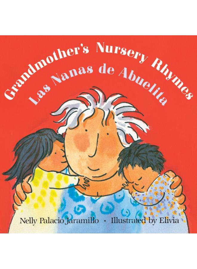 Grandmother's Nursery Rhymes/Las Nanas de Abuelita : Lullabies, Tongue Twisters, And Riddles from South America/Canciones de cuna, trabalenguas y adivinanzas de Suramerica (Bilingual) 