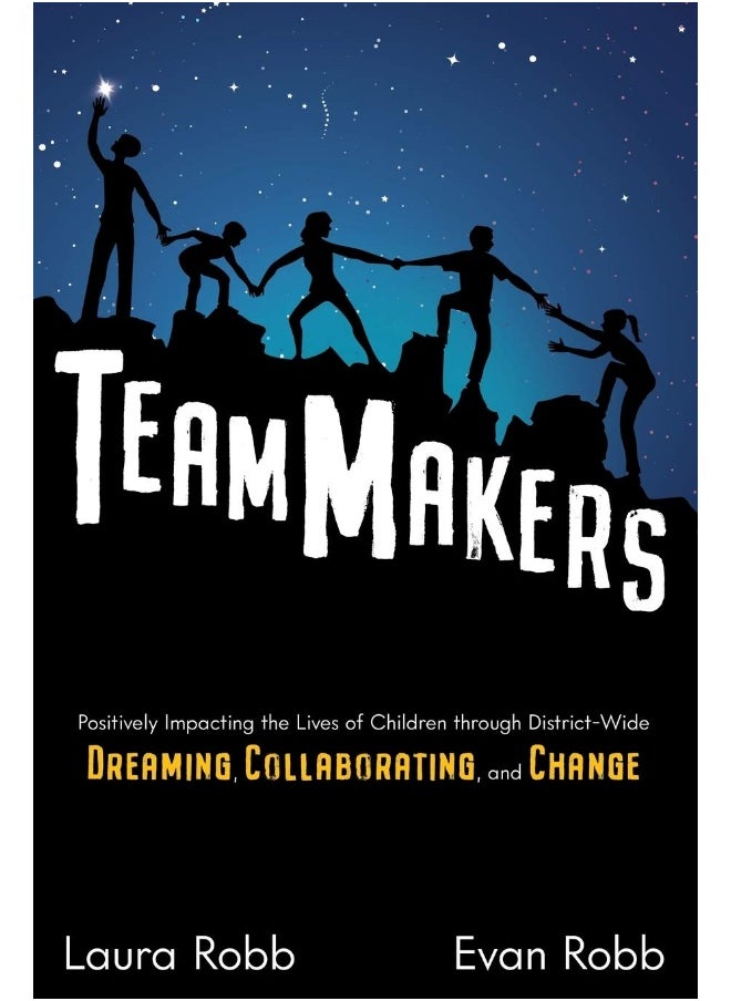 TeamMakers: Positively Impacting the Lives of Children through District-Wide Dreaming, Collaborating, and Change 