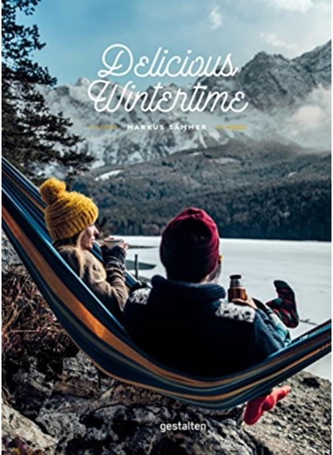 Delicious Wintertime : The Cookbook for Cold Weather Adventures