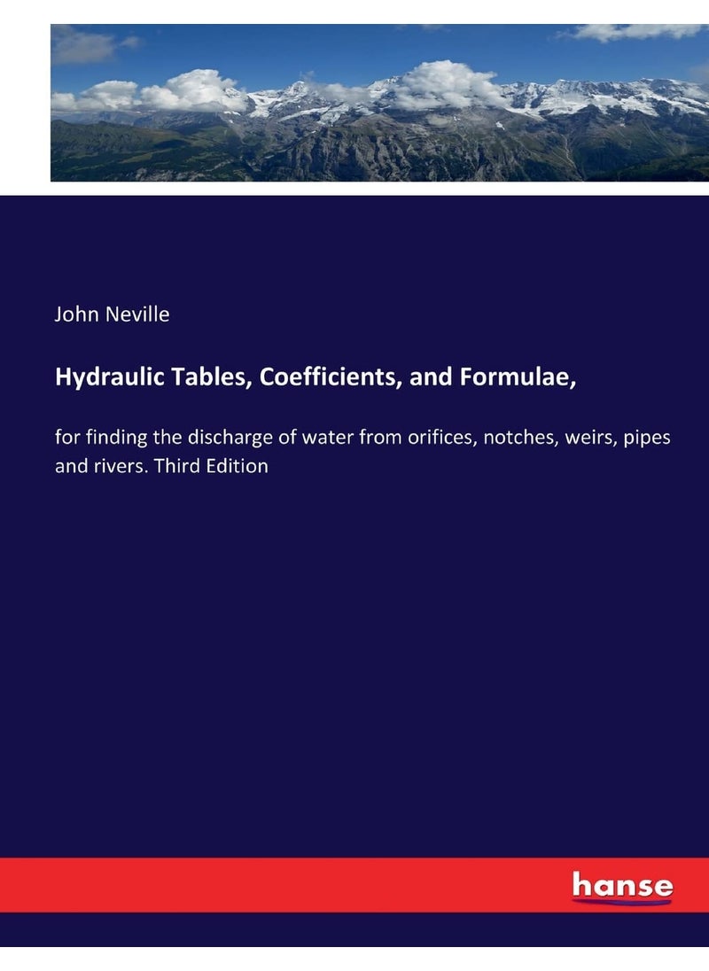 Hydraulic Tables, Coefficients, and Formulae,: for finding the discharge of water from orifices, notches, weirs, pipes and rivers. Third Edition  - Image 1