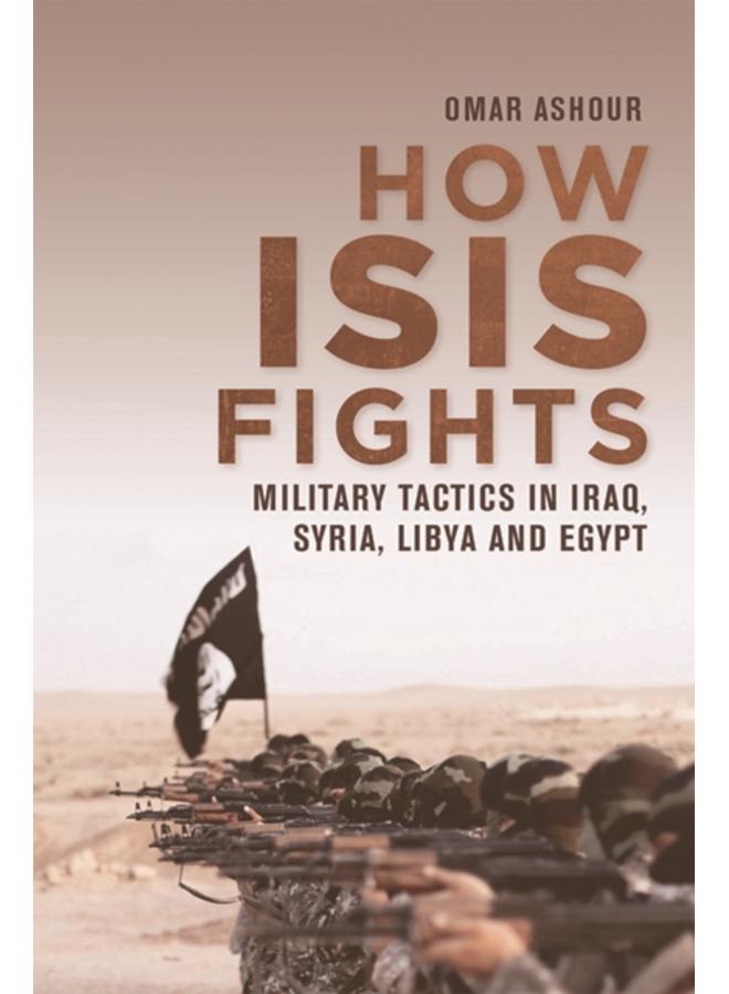 How Isis Fights : Military Tactics in Iraq, Syria, Libya and Egypt 