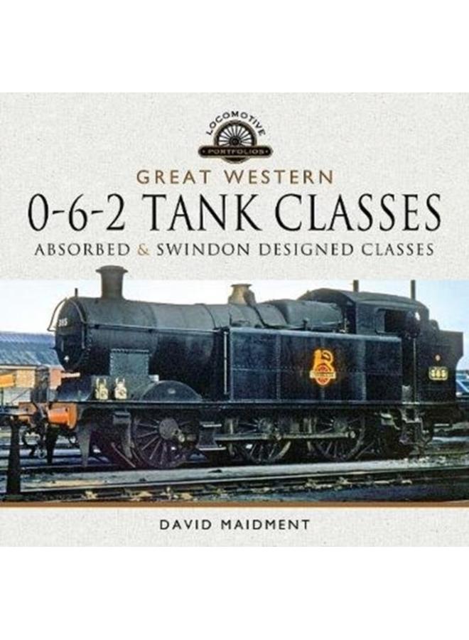 Great Western, 0-6-2 Tank Classes : Absorbed and Swindon Designed Classes 
