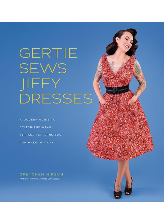 Gertie Sews Jiffy Dresses : A Modern Guide to Stitch-and-Wear Vintage Patterns You Can Make in a Day 