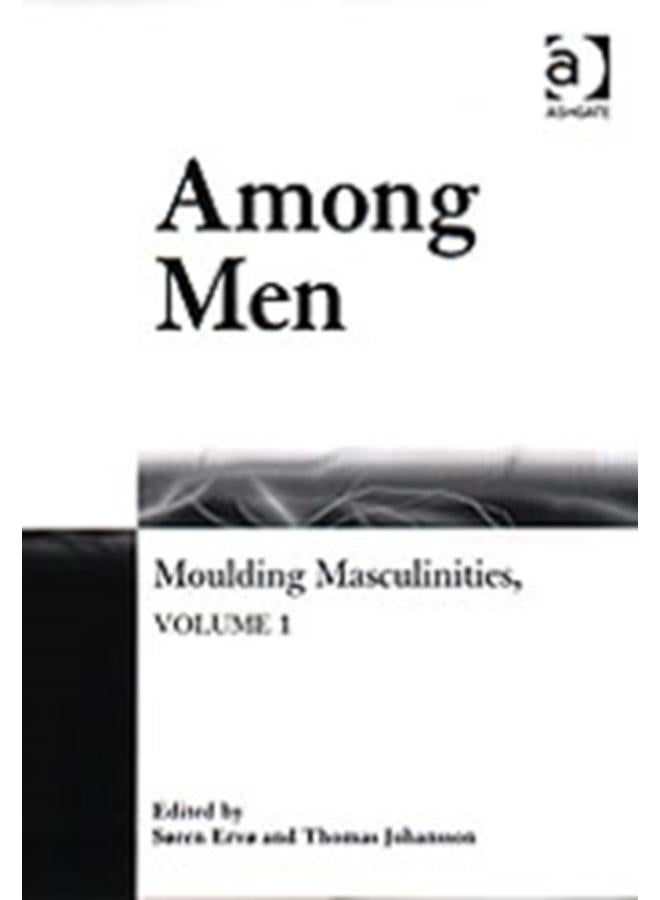 Among Men : Moulding Masculinities, Volume 1 