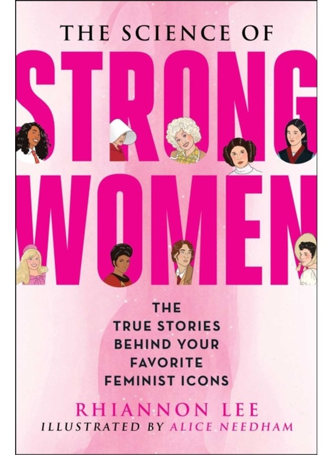 The Science of Strong Women The True Stories Behind Your Favorite Fictional Feminists - Paperback