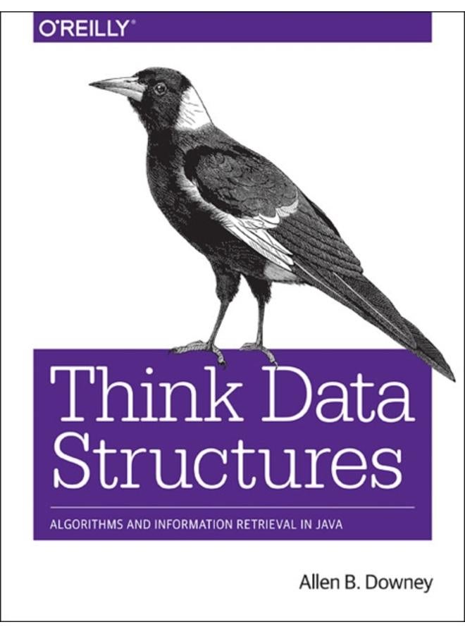 Think Data Structures : Algorithms and Information Retrieval in Java 
