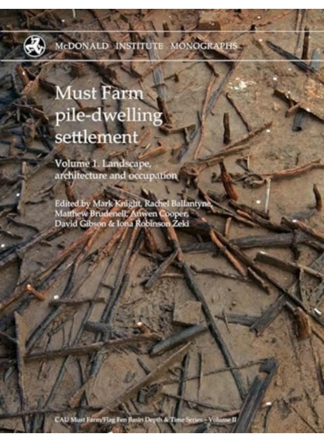 Must Farm pile-dwelling settlement : Volume 1. Landscape, architecture and occupation 