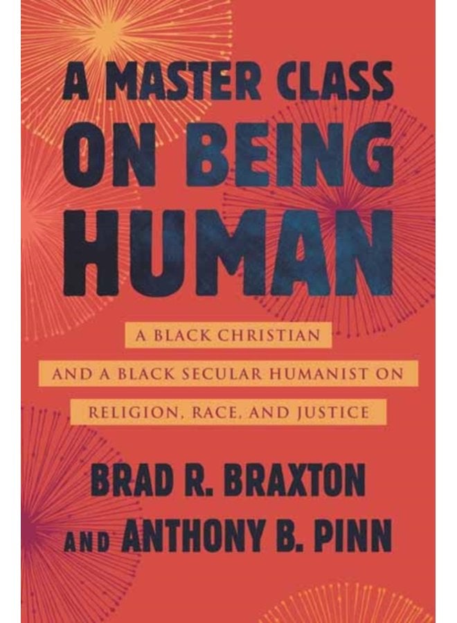 A Master Class on Being Human A Black Christian and a Black Secular Humanist on Religion Race and Justice - Hardback