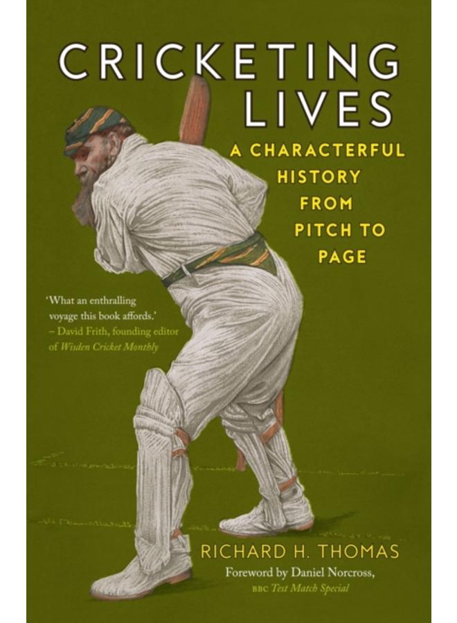 Cricketing Lives : A Characterful History from Pitch to Page 