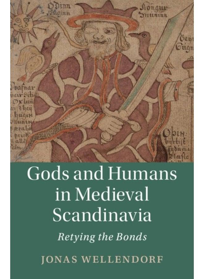 Gods and Humans in Medieval Scandinavia Retying the Bonds - Hardback