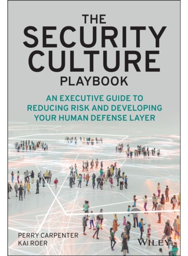 The Security Culture Playbook : An Executive Guide To Reducing Risk and Developing Your Human Defense Layer 