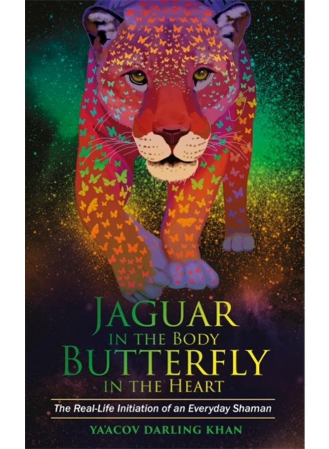 Jaguar in the Body, Butterfly in the Heart : The Real-life Initiation of an Everyday Shaman 