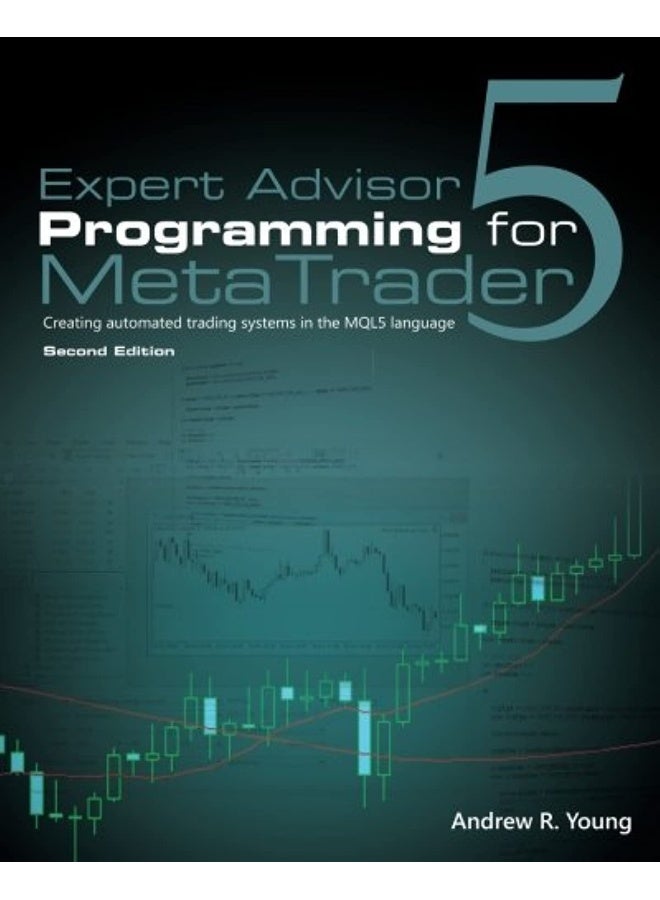 Expert Advisor Programming for Metatrader 5: Creating Automated Trading Systems in the Mql5 Language