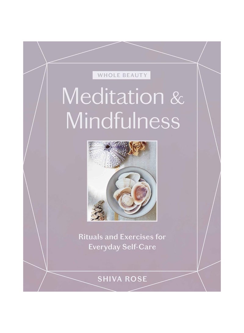Whole Beauty Meditation & Mindfulness Rituals and Exercises for Everyday Self-Care 