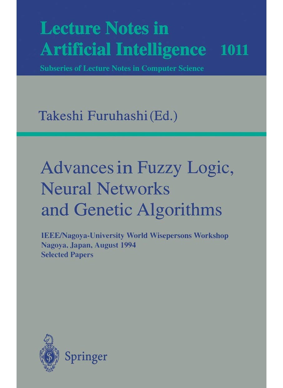 Advances in Fuzzy Logic, Neural Networks and Genetic Algorithms: IEEE/Nagoya-University World Wisepersons Workshop, Nagoya, Japan, August 9 - 10, 1994. Selected Papers 